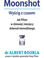 Moonshot. Wyścig z czasem. Jak Pfizer w dziewięć miesięcy dokonał niemożliwego