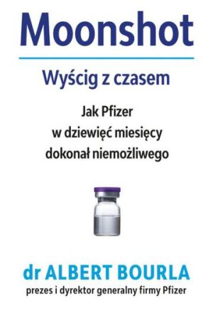 Moonshot. Wyścig z czasem. Jak Pfizer w dziewięć miesięcy dokonał niemożliwego