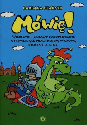 Mówię! Wierszyki i zabawy logopedyczne utrwalające prawidłową wymowę głosek s, z, c, dz