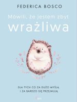 Mówili, że jestem zbyt wrażliwa wyd. 2