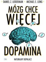 Mózg chce więcej. Dopamina. Naturalny dopalacz wyd. 2