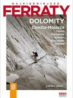 Najpiękniejsze ferraty. Dolomity: Civetta-Moiazza, Pelmo, Marmarole, Antelao, Bosconero, Schiara