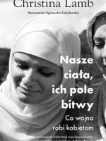 Nasze ciała, ich pole bitwy. Co wojna robi kobietom