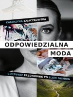 Odpowiedzialna moda. Guilt-free przewodnik po slow fashion