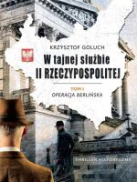 Operacja berlińska. W tajnej służbie II Rzeczypospolitej. Tom 1