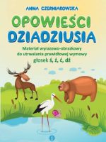 Opowieści dziadziusia Materiał wyrazowo-obrazkowy do utrwalania prawidłowej wymowy głosek ś, ź, ć, dź