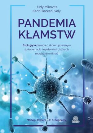 Pandemia kłamstw. Szokująca prawda o skorumpowanym świecie nauki i epidemiach, których mogliśmy uniknąć wyd. 2022