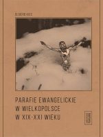 Parafie ewangelickie w Wielkopolsce w XIX-XXI wieku