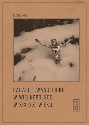 Parafie ewangelickie w Wielkopolsce w XIX-XXI wieku