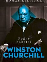 Późny bohater. Biografia Winstona Churchilla