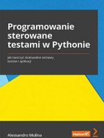 Programowanie sterowane testami w Pythonie. Jak tworzyć skalowalne zestawy testów i aplikacji