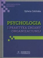 Psychologia i praktyka zmiany organizacyjnej