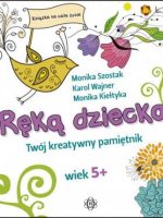 Ręką dziecka Twój kreatywny pamiętnik wiek 5+