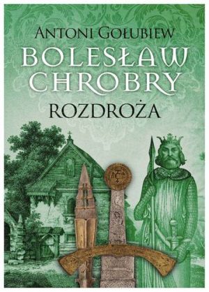 Rozdroża. Bolesław Chrobry. Tom 5