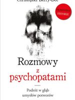 Rozmowy z psychopatami. Podróż w głąb umysłów potworów