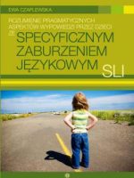 Rozumienie pragmatycznych aspektów wypowiedzi przez dzieci ze specyficznym zaburzeniem językowym