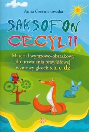 Saksofon Cecylii Materiał wyrazowo-obrazkowy do utrwalania prawidłowej wymowy głosek s, z, c, dz