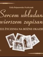 Sercem układane, wierszem zapisane 222 życzenia na różne okazje