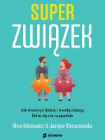 Superzwiązek. Jak stworzyć dobrą i trwałą relację, która się nie rozpadnie