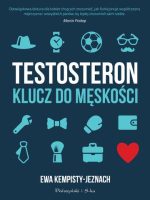 Testosteron. Klucz do męskości