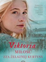 Viktoria. Miłość zza żelaznej kurtyny. Wiek miłości, wiek nienawiści. Tom 5