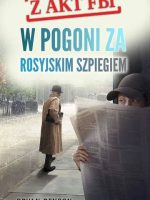 W pogoni za rosyjskim szpiegiem. Z akt FBI. Tom 2