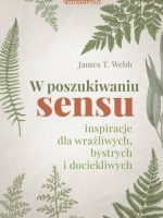 W poszukiwaniu sensu. Inspiracje dla wrażliwych, bystrych i dociekliwych