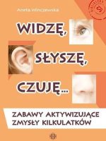 Widzę, słyszę, czuję… Zabawy aktywizujące zmysły kilkulatków