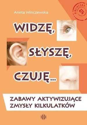 Widzę, słyszę, czuję… Zabawy aktywizujące zmysły kilkulatków