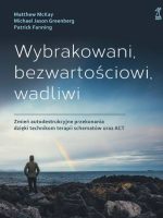 Wybrakowani, bezwartościowi, wadliwi. Zmień autodestrukcyjne przekonania dzięki technikom terapii schematów oraz ACT