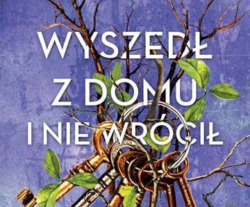 Wyszedł z domu i nie wrócił