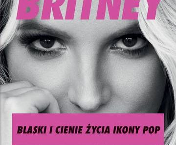 Być Britney. Blaski i cienie życia ikony pop