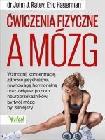 Ćwiczenia fizyczne a mózg. Wzmocnij koncentrację, zdrowie psychiczne i równowagę hormonalną oraz zwiększ poziom neuroprzekaźników w mózgu