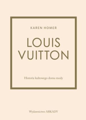 Louis Vuitton. Historia kultowego domu mody