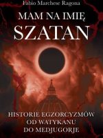 Mam na imię Szatan. Historie egzorcyzmów od Watykanu do Medjugorje