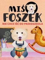 Miś Foszek nie chce iść do przedszkola