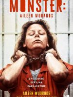 Monster. Aileen Wuornos – zrozumieć seryjną zabójczynię