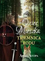 Ojciec Mieszka. Tajemnica rodu