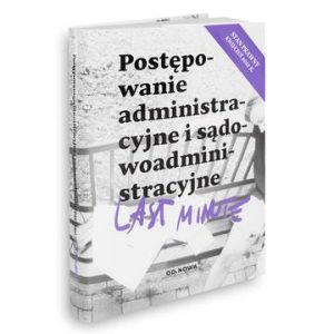 Postępowanie administracyjne i sądowoadministracyjne 2022. Last Minute