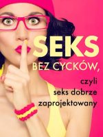 Seks bez cycków, czyli seks dobrze zaprojektowany