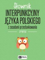 Słownik interpunkcyjny języka polskiego z zasadami przestankowania wyd. 2022