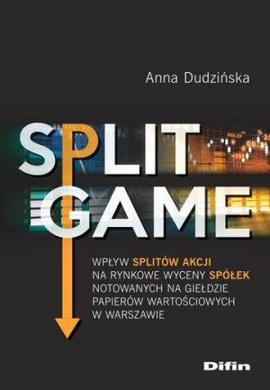 Split Game. Wpływ splitów akcji na rynkowe wyceny spółek notowanych na Giełdzie Papierów Wartościowych w Warszawie
