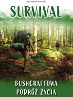 Survival. Bushcraftowa podróż życia