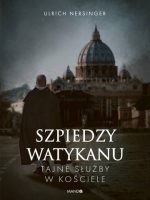 Szpiedzy Watykanu. Tajne służby w Kościele