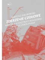 Zderzenie czołowe. Historia katastrofy pod Szczekocinami