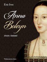 Anna Boleyn. Życie i śmierć