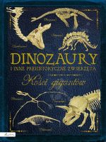 Dinozaury i inne prehistoryczne zwierzęta. Kości gigantów