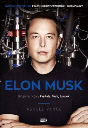 Elon Musk. Biografia twórcy Paypala, Tesli, SpaceX wyd. 2022
