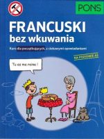 Francuski bez wkuwania Kurs dla początkujących z ciekawymi opowiadaniami PONS Poziom A2 W.1