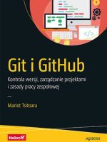 Git i GitHub. Kontrola wersji, zarządzanie projektami i zasady pracy zespołowej